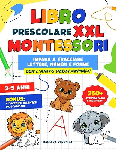 Libro Prescolare XXL – Montessori: 250+ Attività Facili e Divertenti per Bambini da 3 a 5 Anni. Impara a Tracciare Lettere, Numeri e Forme con l’Aiuto degli Animali