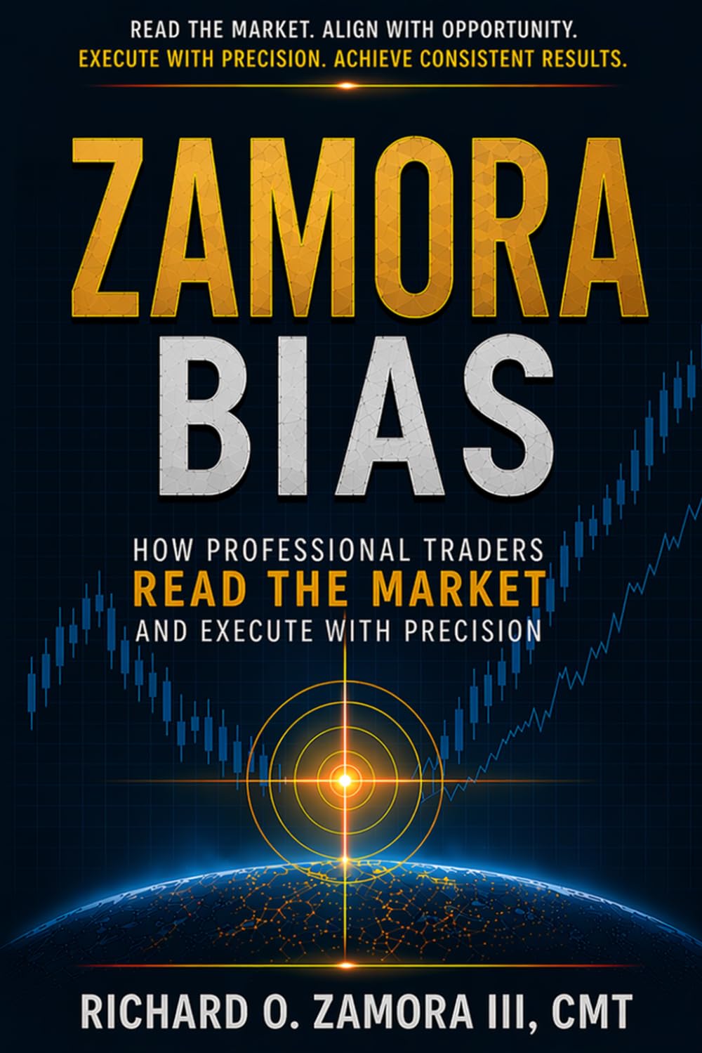 Zamora Bias: How Professional Traders Read the Market and Execute with Precision: A Practical Framework for Market Structure, Participation, and Execution Discipline