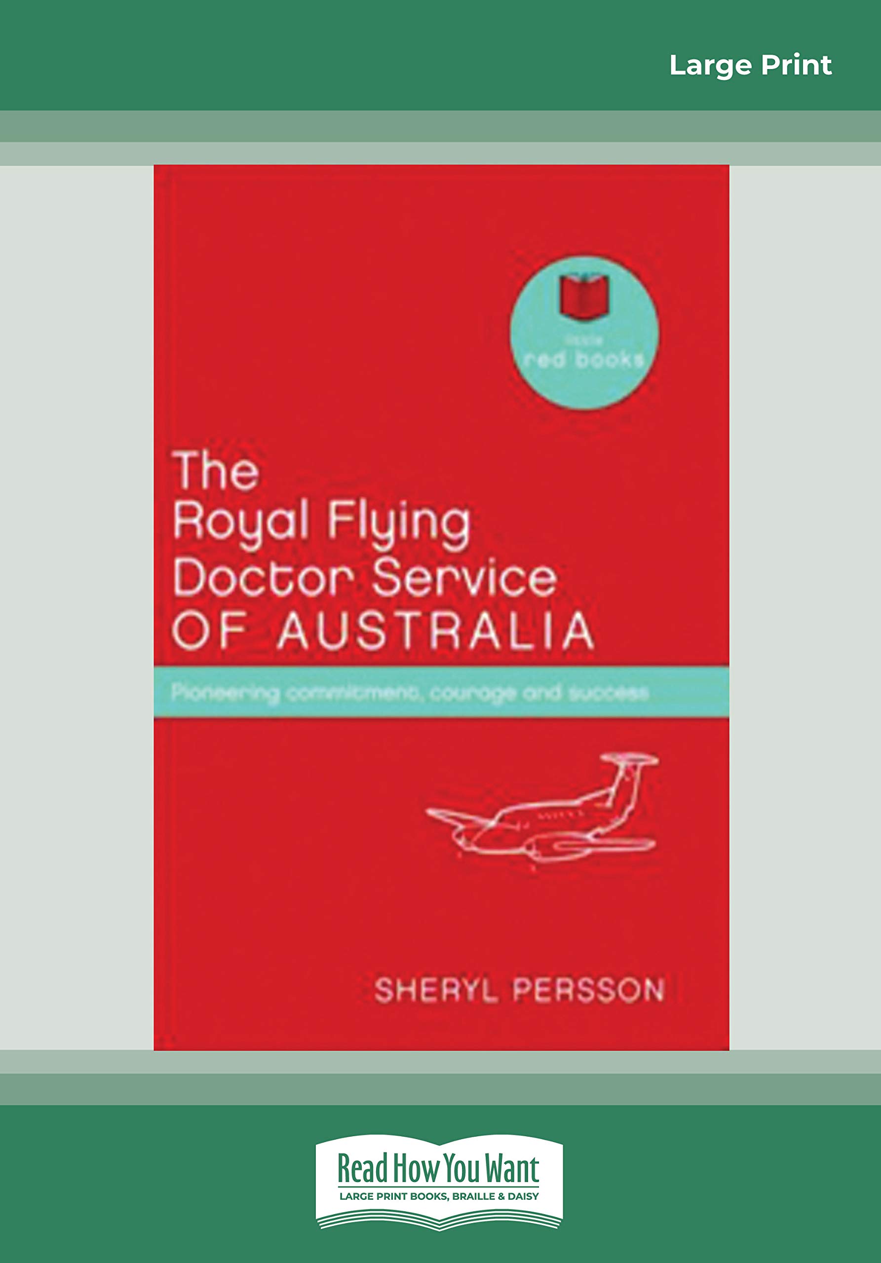 The Royal Flying Doctor Service of Australia: Pioneering commitment, courage and success (Little Red Books series)