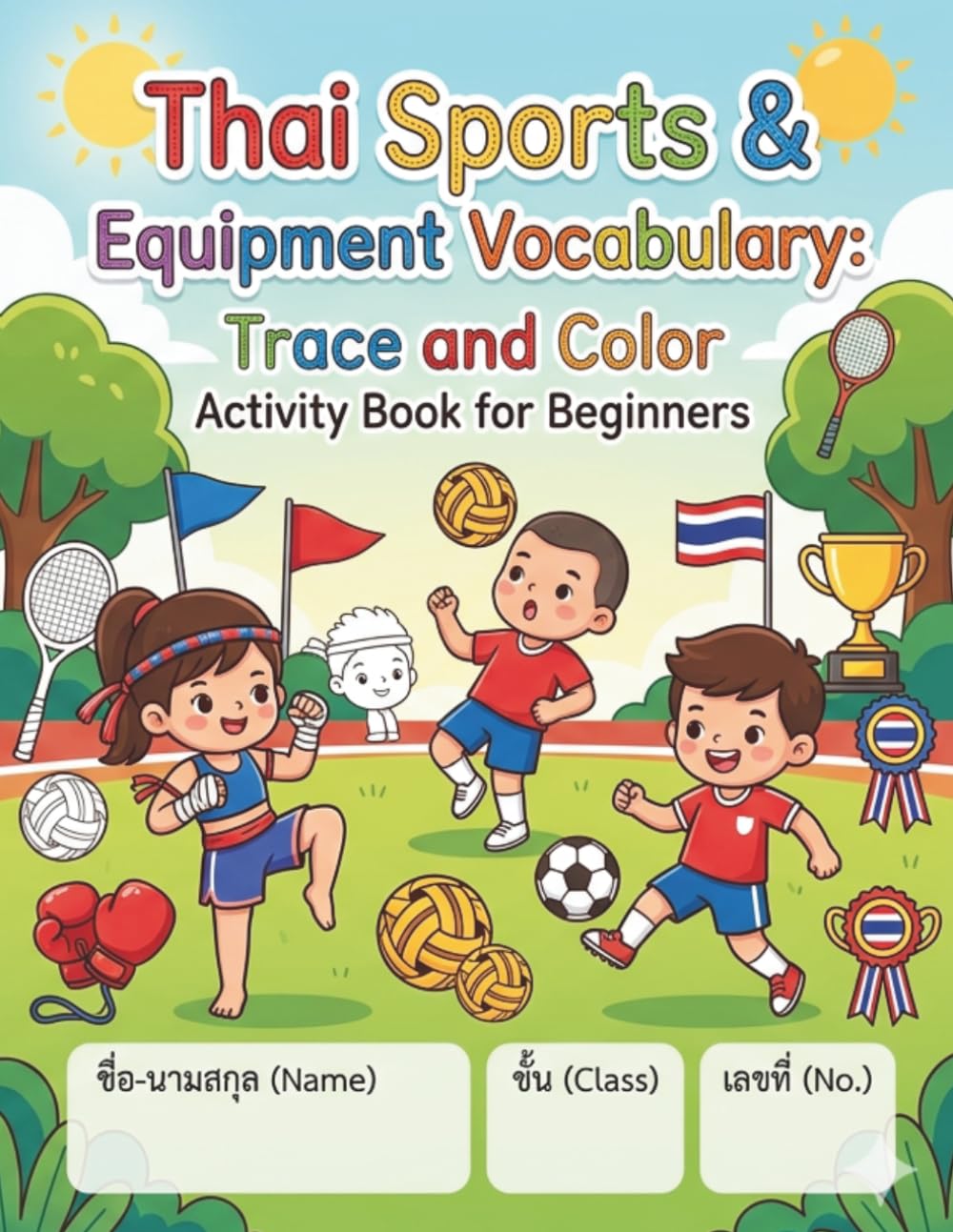 Thai Sports & Equipment Vocabulary: Trace and Color Activity Book for Beginners: 80 Action-Packed Pages to Master Thai Sports Words, Practice Handwriting, and Color Creative Equipment Illustrations.