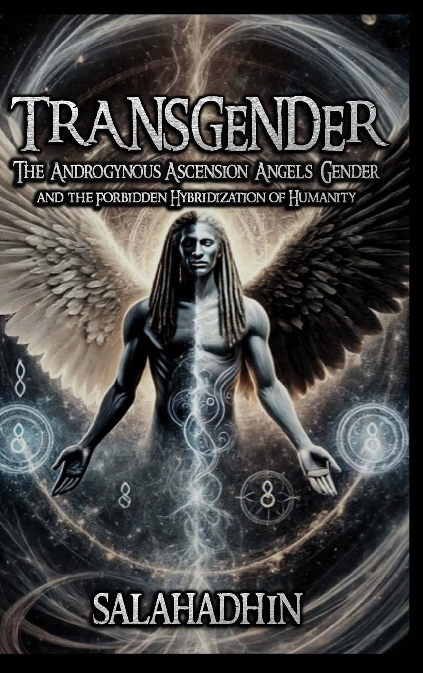 Transgender: The Androgynous Ascension - Angels, Gender, and the Forbidden Hybridization of Humanity