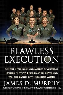 Flawless Execution: Use the Techniques and Systems of America's Fighter Pilots to Perform at Your Peak and Win the Battles of the Business World