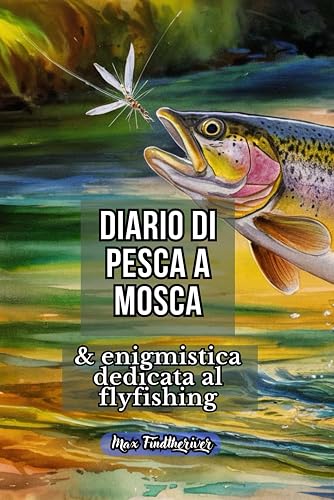Diario di pesca a mosca: e giochi enigmistici sul fly fishing