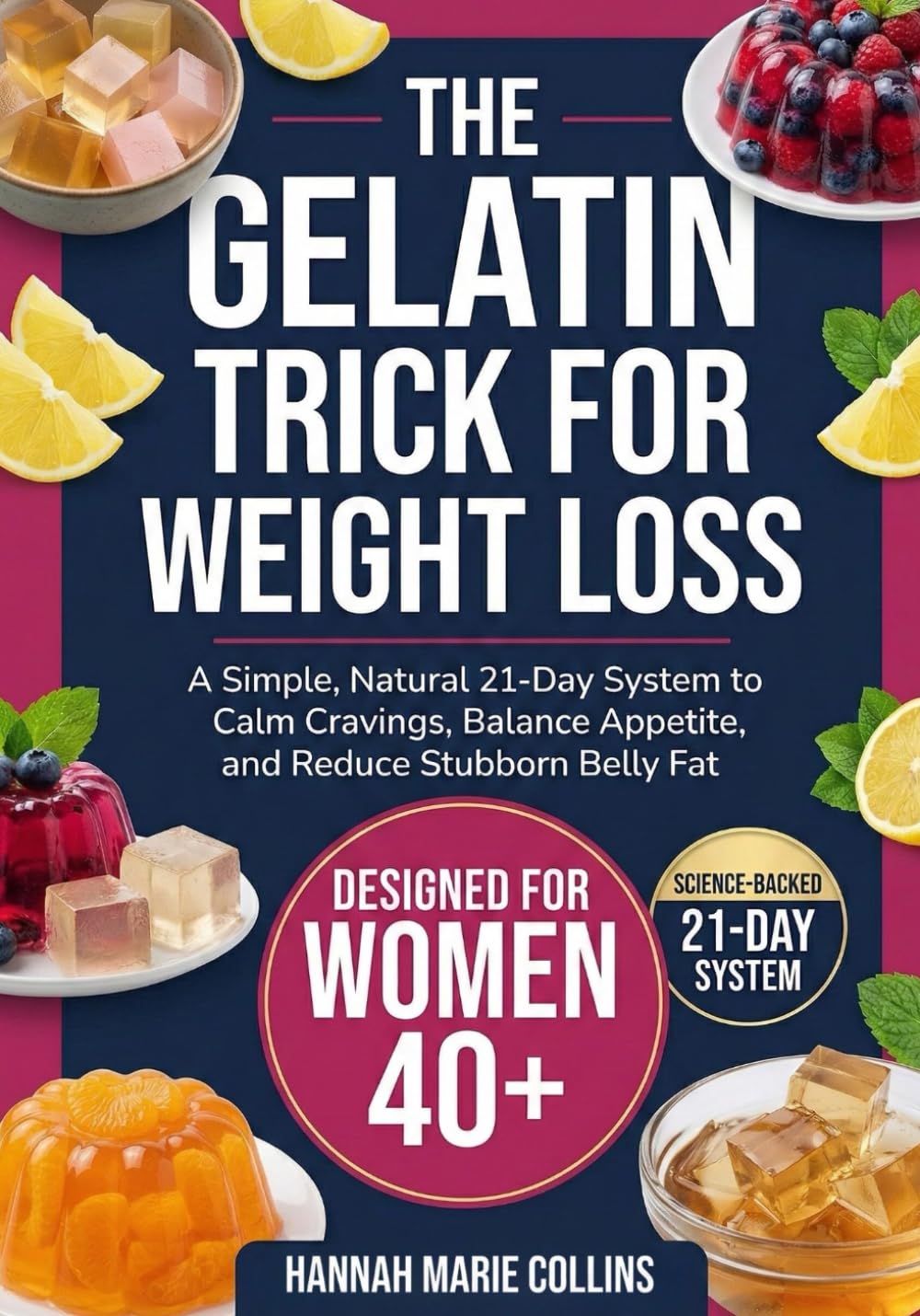 The Gelatin Trick for Weight Loss: A Simple, Natural 21-Day System to Calm Cravings, Balance Appetite, and Reduce Stubborn Belly Fat—Backed by Science and Built for Real Life