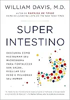 Superintestino: Descubra como restaurar seu microbioma para fortalecer sua saúde, regular seu peso e melhorar seu humor