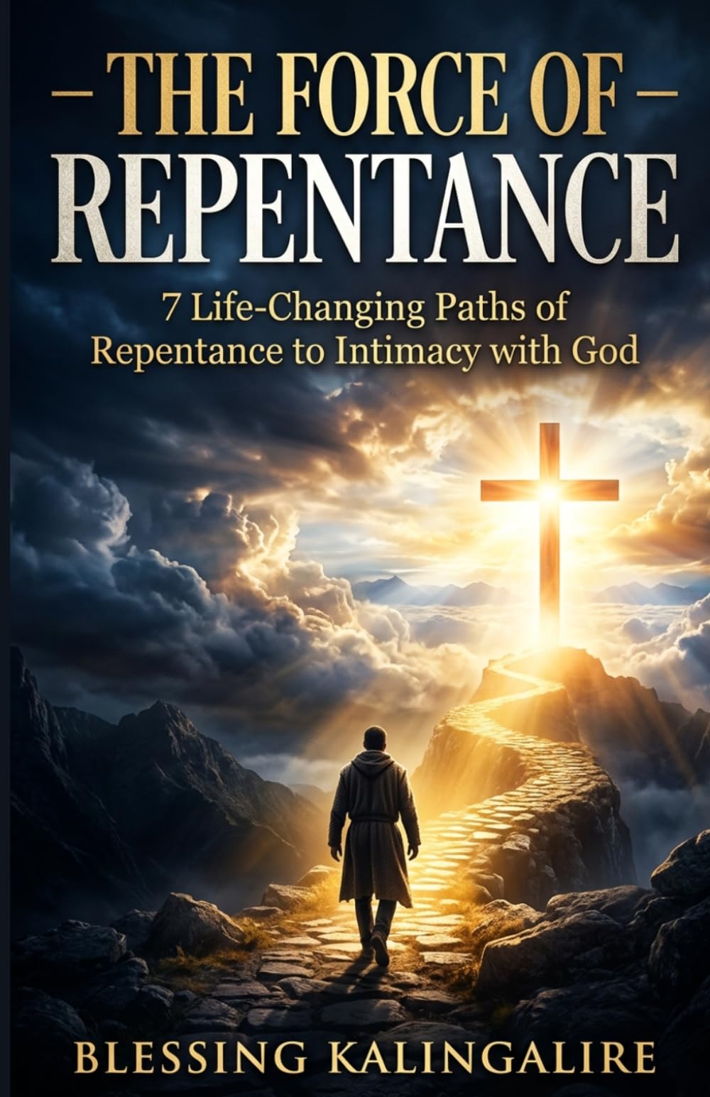 The Force Of Repentance: 7 Life-Changing Paths Of Repentance To Intimacy With God