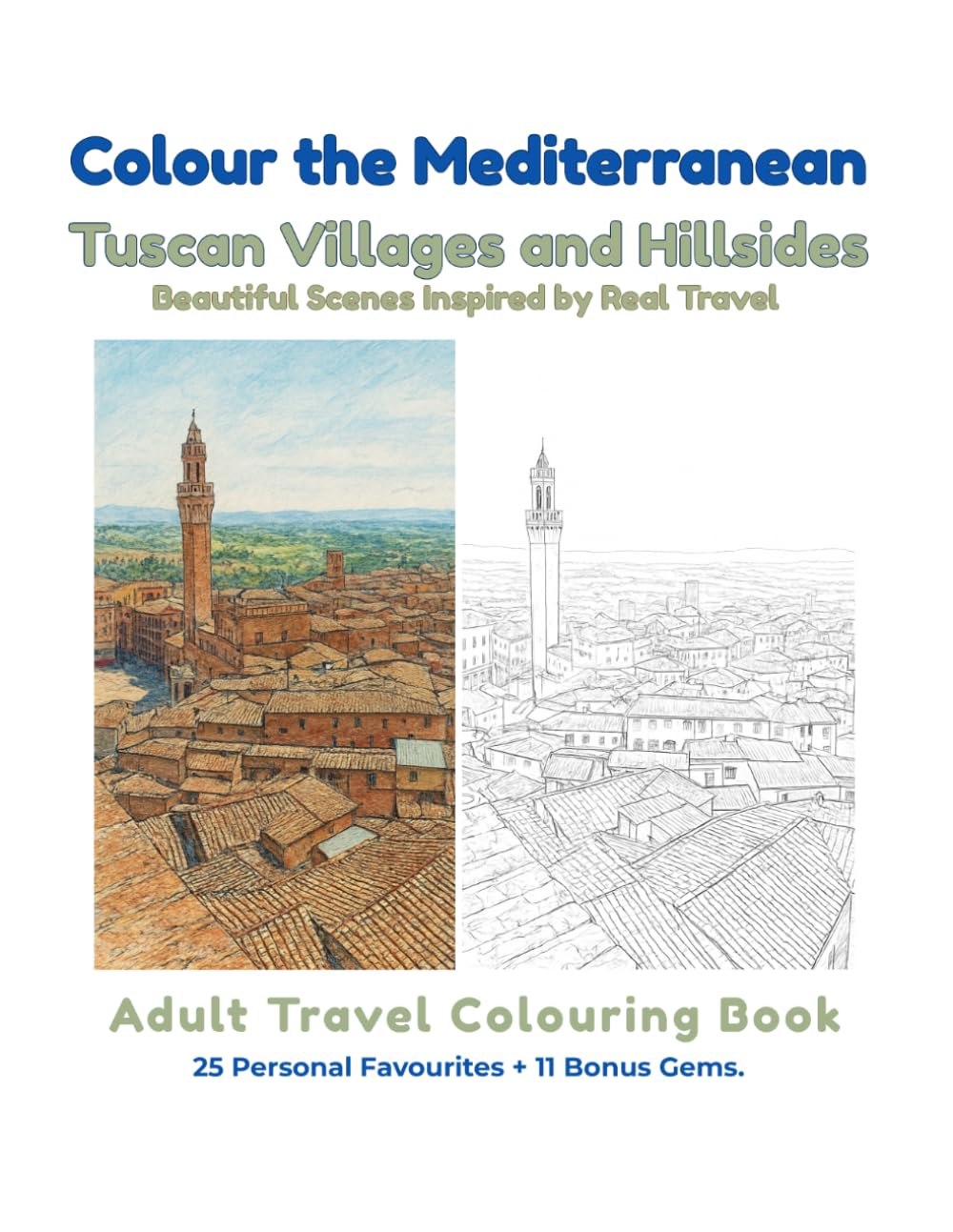 Colour the Mediterranean: Tuscan Villages and Hillsides: An Adult Travel Colouring Book