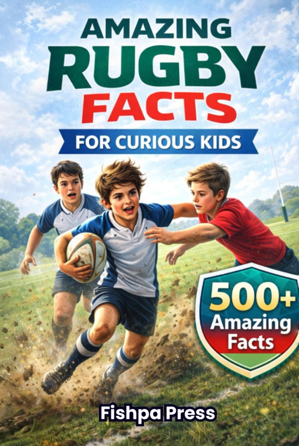 Amazing Rugby Facts for Curious Kids: 500+ True, Fun & Fascinating Rugby Facts for Kids Ages 8–14