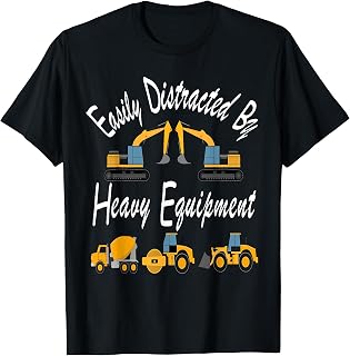 Easily Distracted Heavy Equipment Funny For Driver Men Women T-Shirt