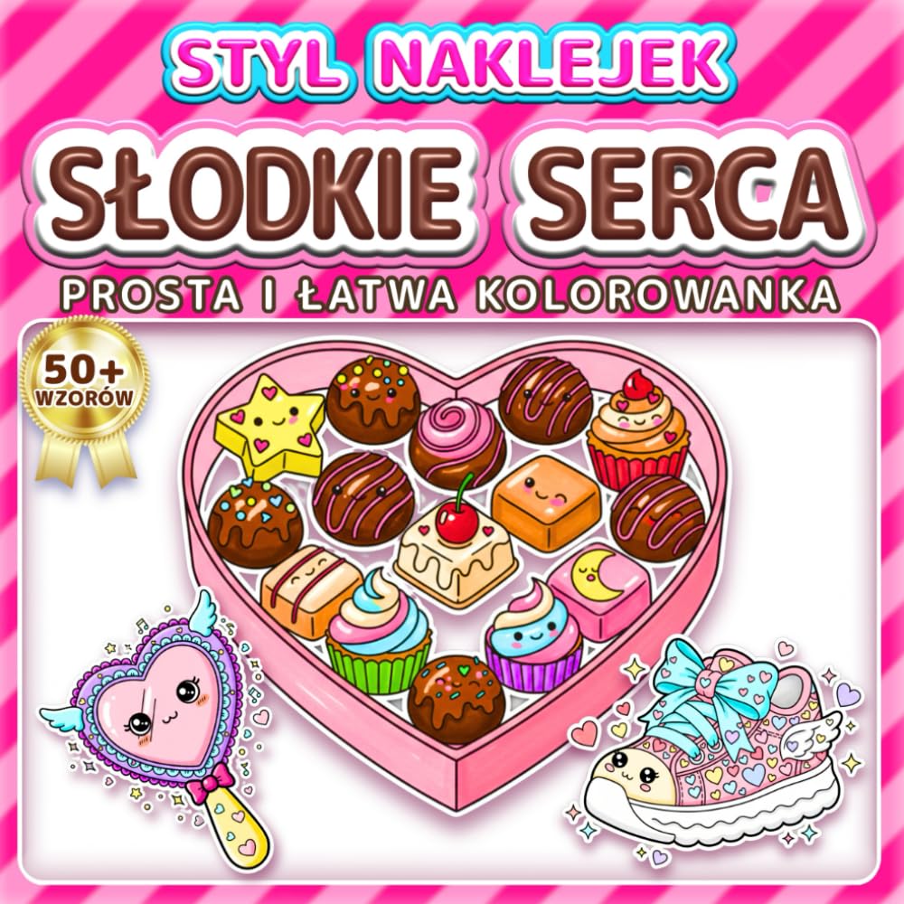 SŁODKIE SERCA: PROSTA I ŁATWA KOLOROWANKA: Ponad 50 wzorów w stylu naklejek dla dzieci, dorosłych i seniorów. Relaks, odstresowanie i prezent na ... Dzień Matki (Kolorowanka w Stylu Naklejek)