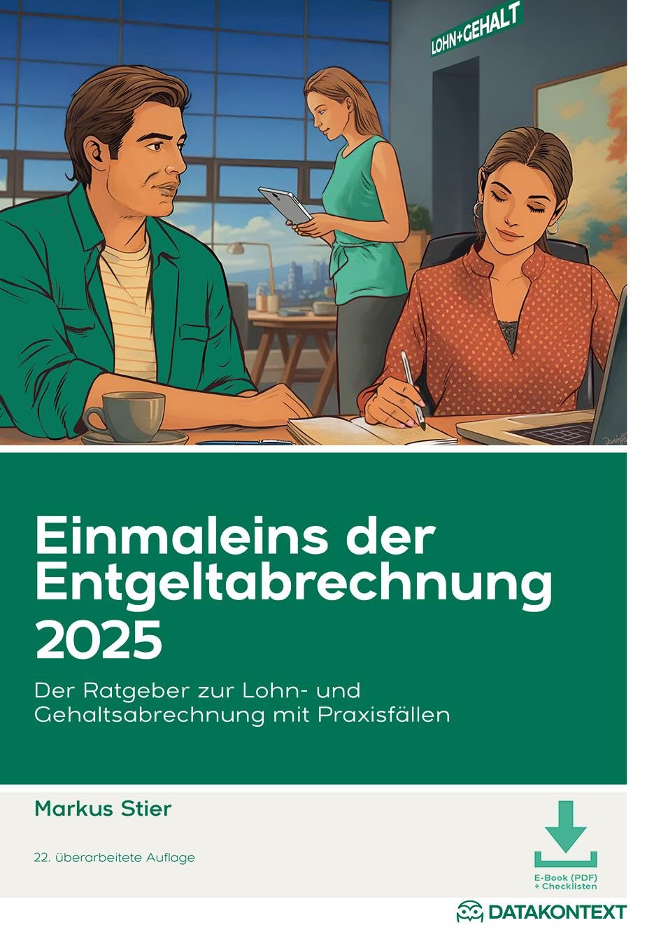 Einmaleins der Entgeltabrechnung 2025: Der Ratgeber zur Lohn- und Gehaltsabrechnung mit Praxisfällen