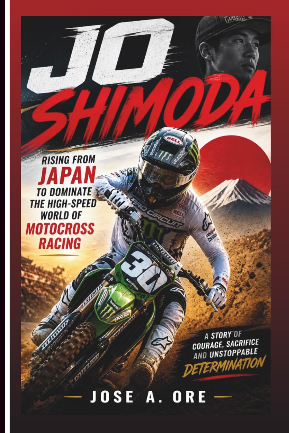 JO SHIMODA: Rising From Japan To Dominate The High-Speed World Of Motocross Racing (Biography)