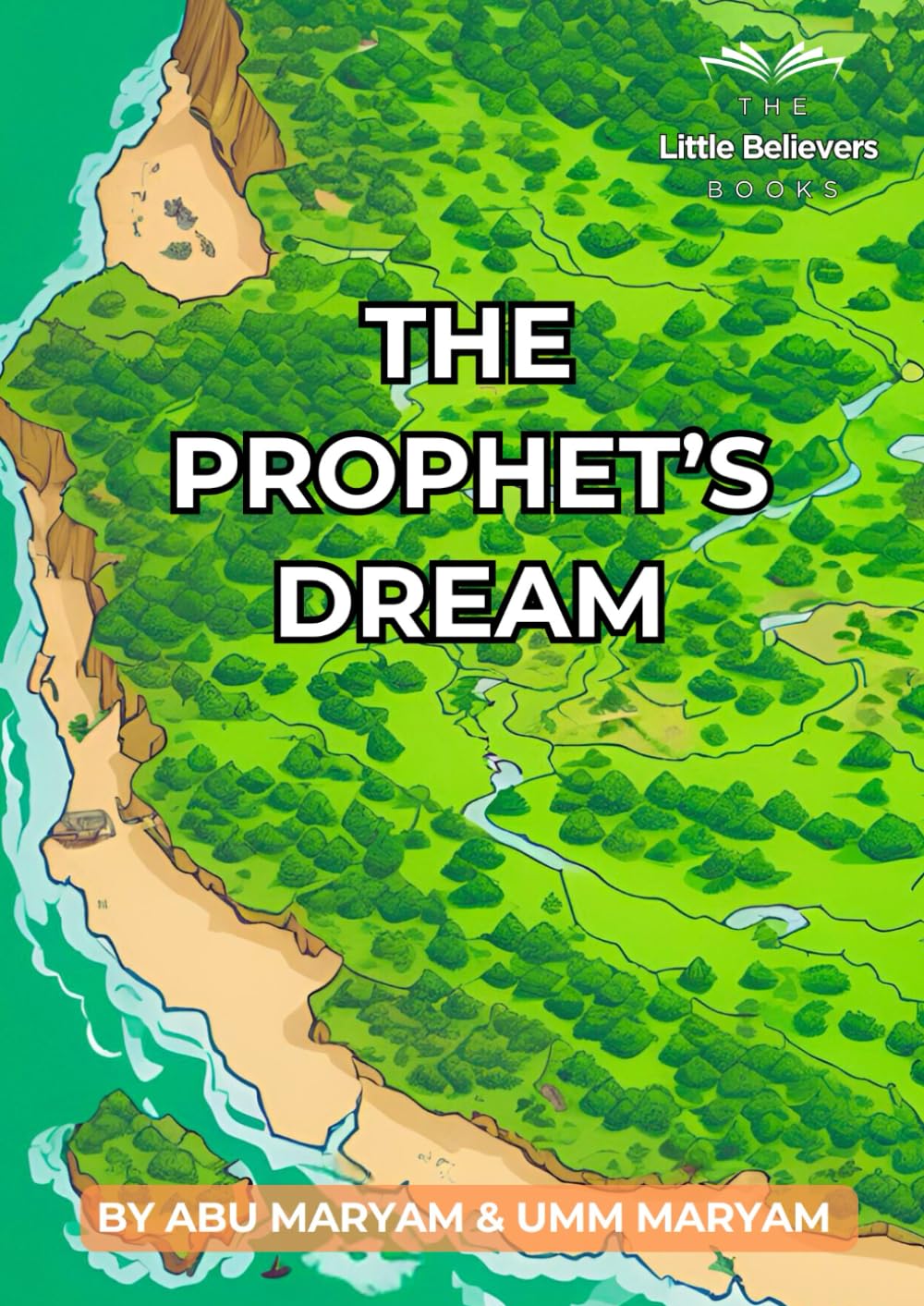 The Prophet's Dream: Authentic Islamic Stories for Children (The Little Believers Books)