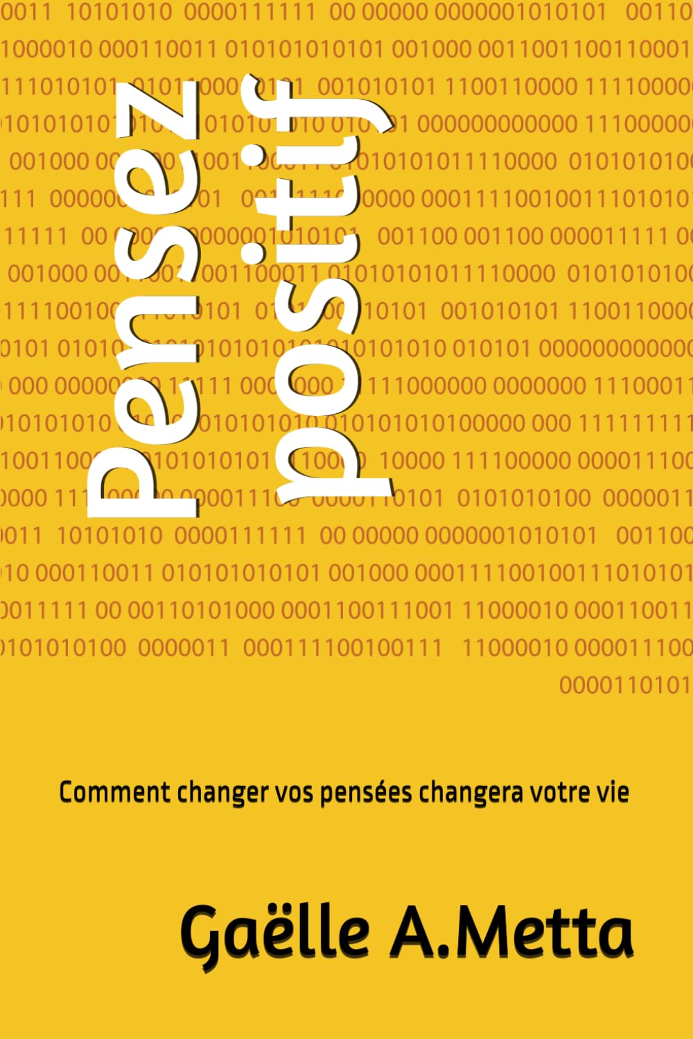 Pensez positif: Comment changer vos pensées changera votre vie