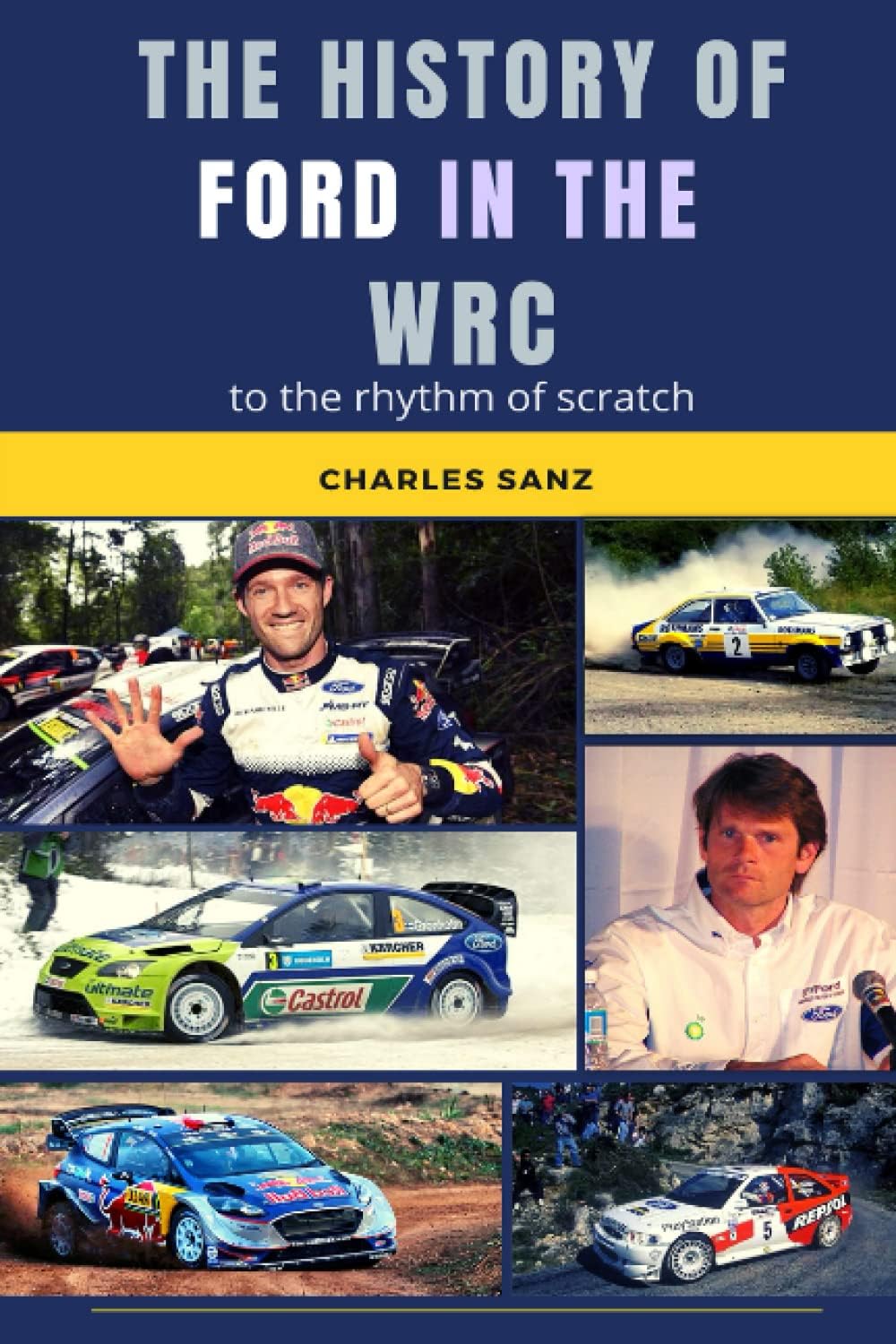 THE HISTORY OF FORD IN THE WRC TO THE RHYTHM OF SCRATCH: Ford Escort, Ford Sierra, Ford Focus, Ford Fiesta, Mäkinen, Björn Waldegard, Biasion, Carlos ... Colin McRae, Petter Solberg, Sébastien Ogier…
