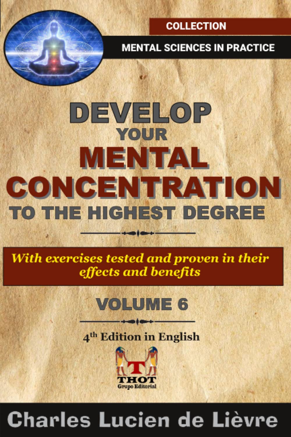 Develop Your Mental Concentration to the Highest Degree: With Tested and Proven Exercises