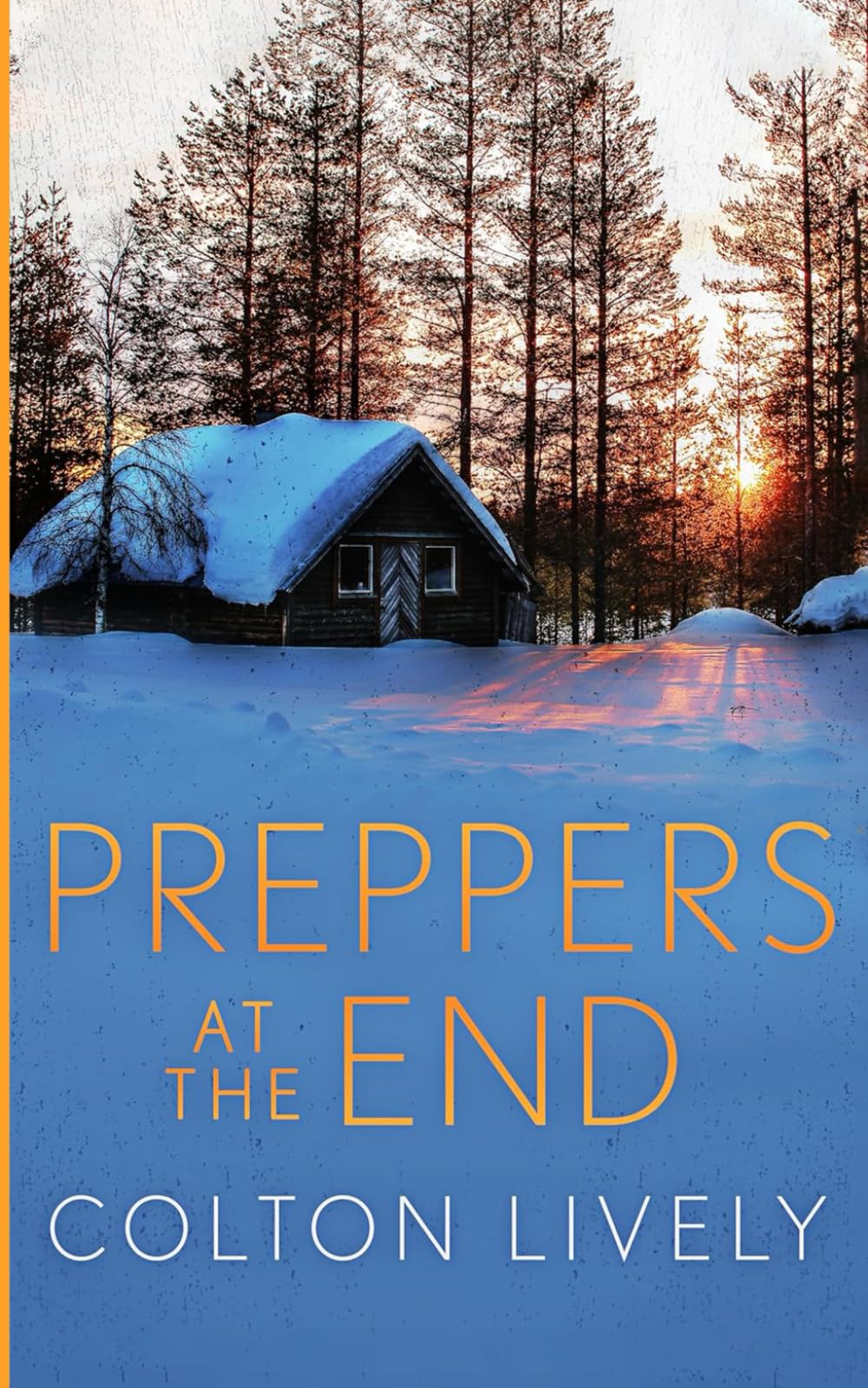 Preppers at The End: An EMP Post Apocalypse Prepper Survival Thriller: 121 (EMP Survival in a Powerless World)