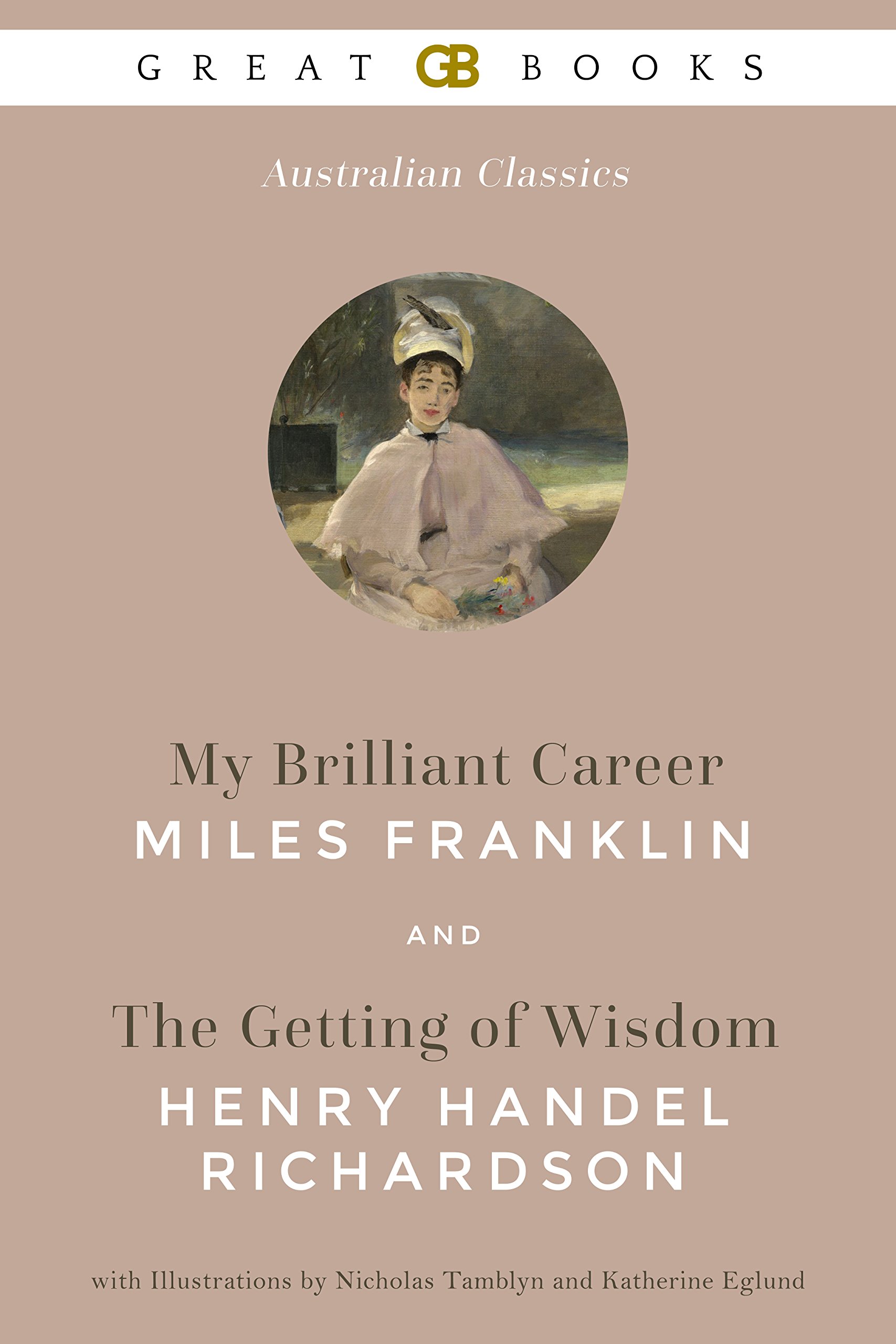 My Brilliant Career and The Getting of Wisdom (Illustrated)