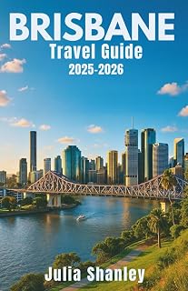 Brisbane Travel Guide 2025-2026: A Local’s Perspective on the City’s Rich Culture, Natural Beauty, and Unique Experiences