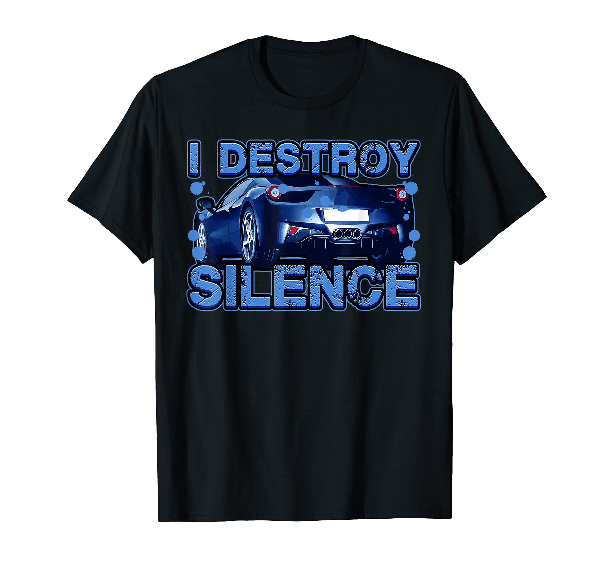 I Destroy Silence Auto Motor Vehicle Disturbance Sports Car T-Shirt
