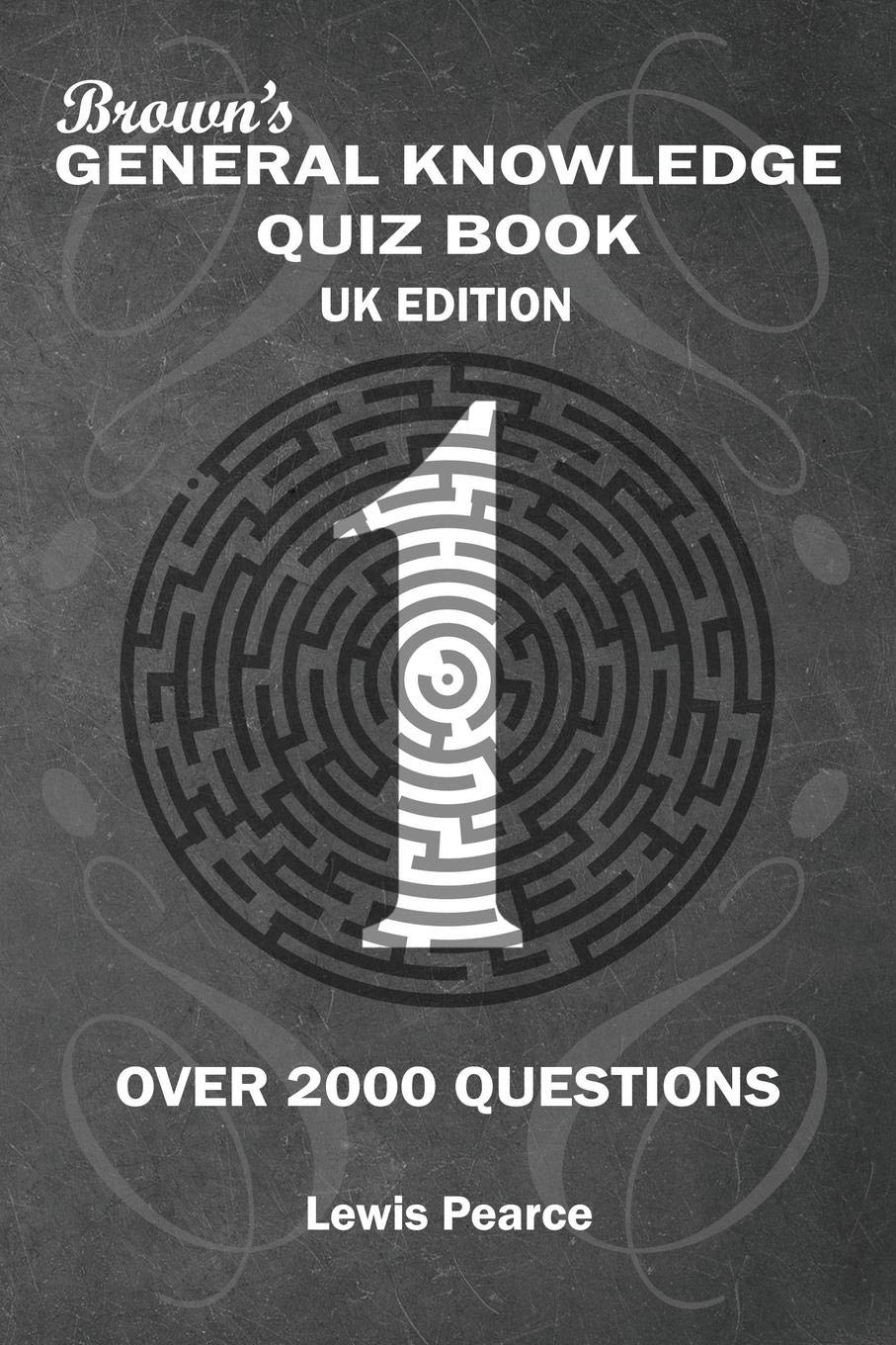 Brown's General Knowledge Quiz Book Volume 1 UK Edition: Over 2000 Pot Luck Pub Quiz Trivia Questions: Over 2000 Questions
