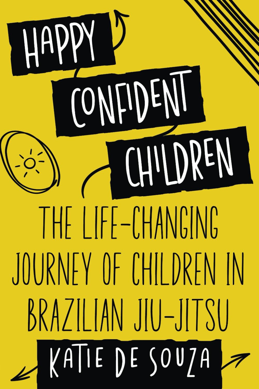 Happy Confident Children: The Life-Changing Journey of Children in Brazilian Jiu-Jitsu