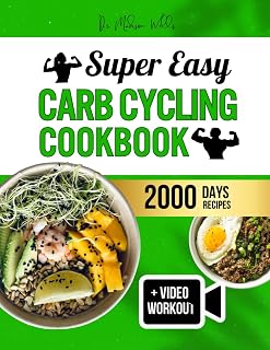 SUPER EASY CARB CYCLING COOKBOOK: Step-by-Step Guide to Carb Control for Weight Loss, Muscle Build-Up & High Energy - Over 2000 Days of Delicious ... Practical Exercise Videos for Lasting Results