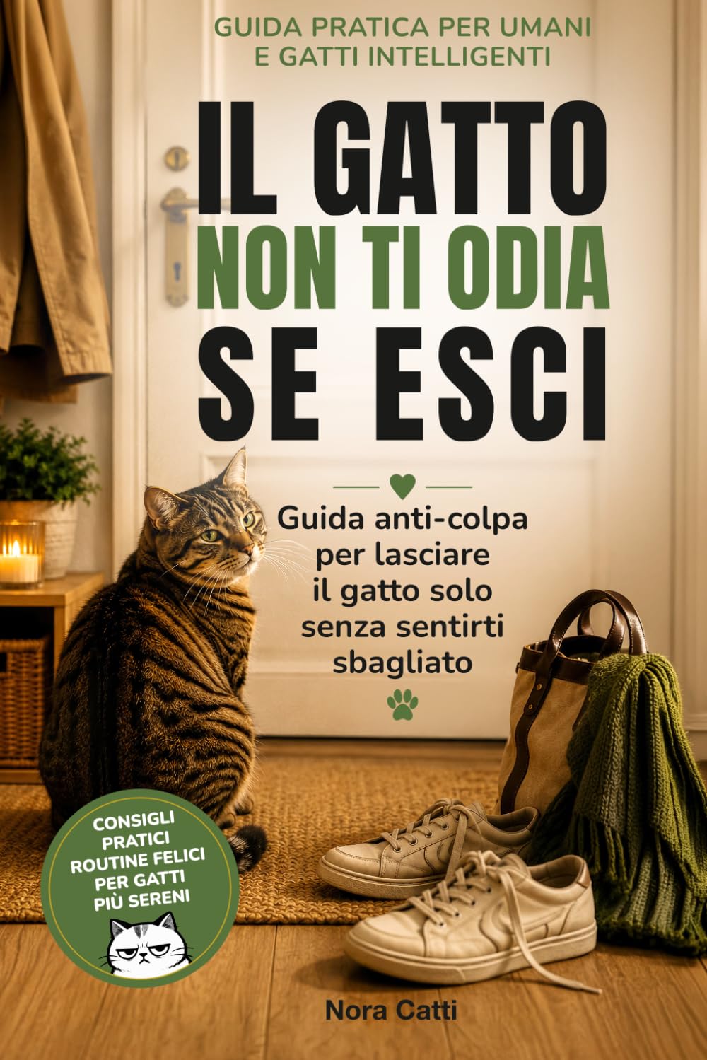 Il gatto non ti odia se esci: Guida anti-colpa per lasciare il gatto solo senza sentirti sbagliato (Verità spietate)