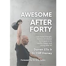 Awesome After Forty Time-tested Strength, Nutrition, and Lifestyle techniques to be healthy, happy, and strong after 40
