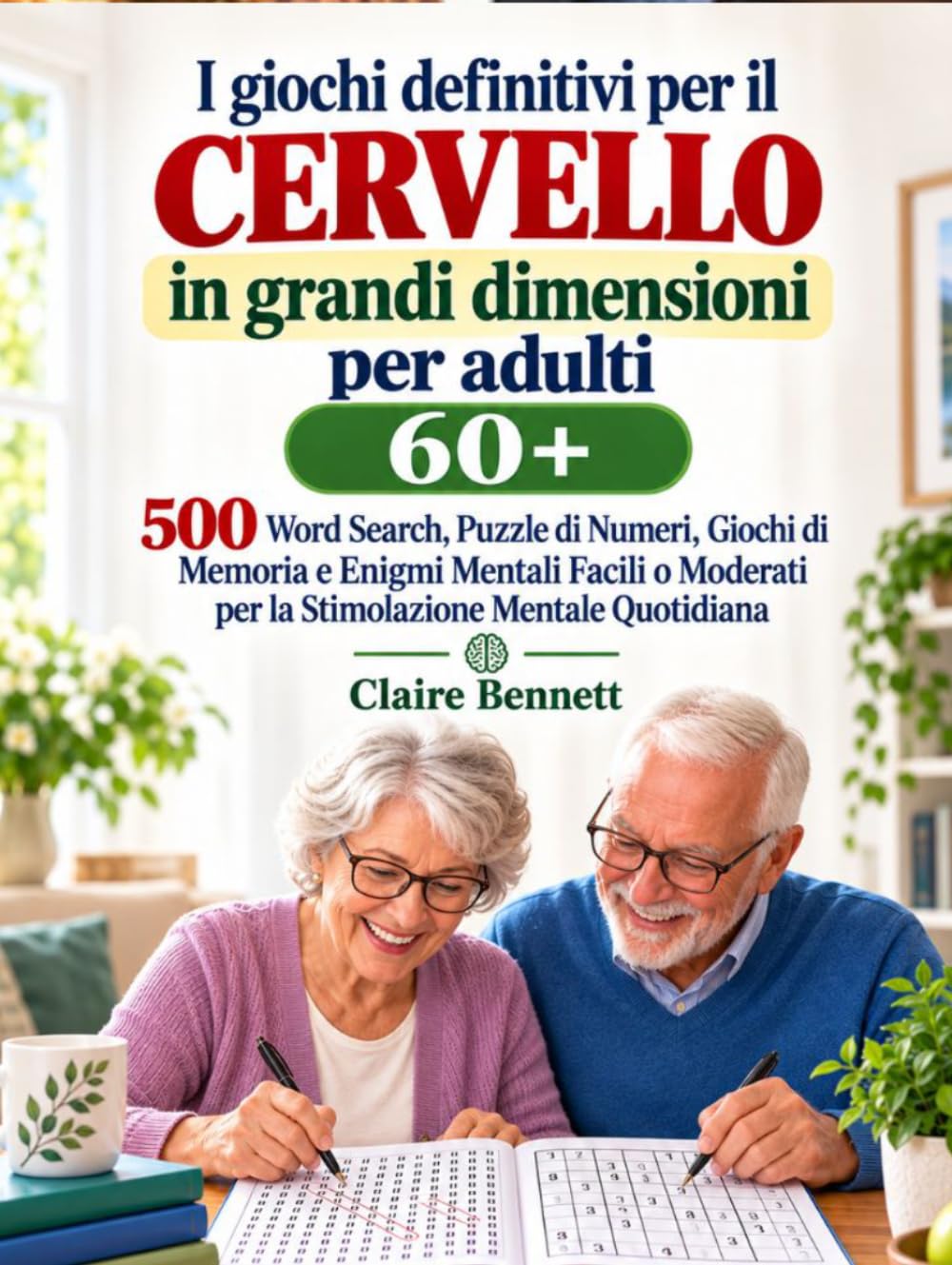 I giochi definitivi per il cervello in grandi dimensioni per adulti 60+: 500 Word Search, Puzzle di Numeri, Giochi di Memoria e Enigmi Mentali Facili o Moderati per la Stimolazione Mentale Quotidiana