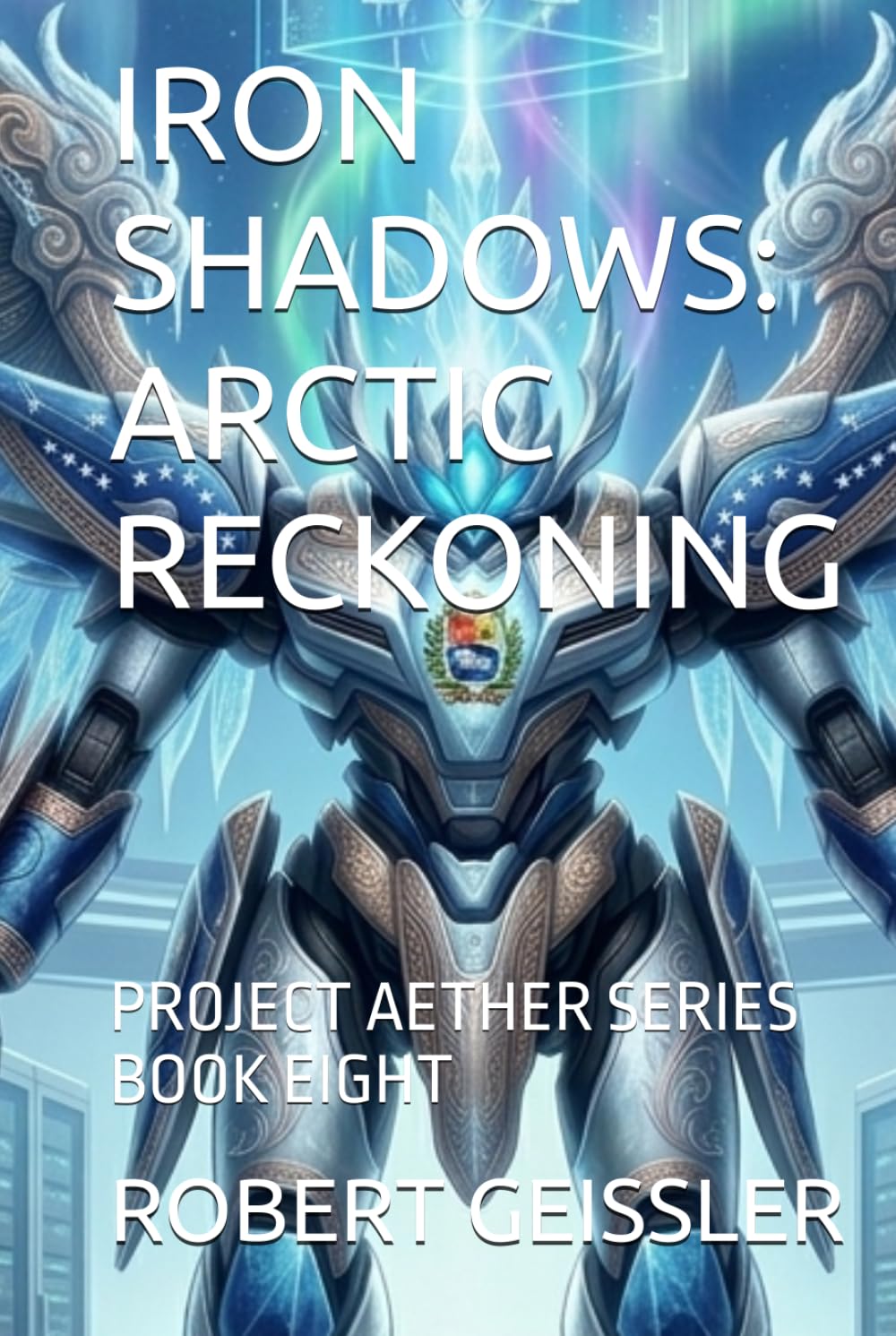 IRON SHADOWS: ARCTIC RECKONING: PROJECT AETHER SERIES BOOK EIGHT