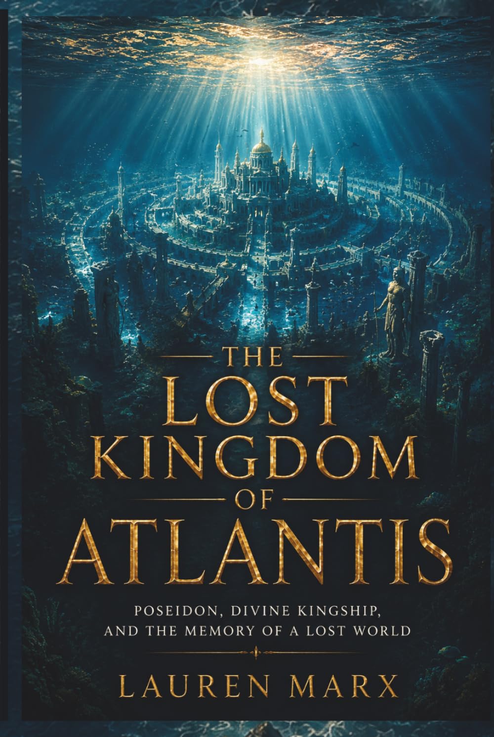 THE LOST KINGDOM OF ATLANTIS: Poseidon, Divine Kingship, and the Memory of a Lost World (Divine Lineage: Sacred Bloodlines of Myth and History)
