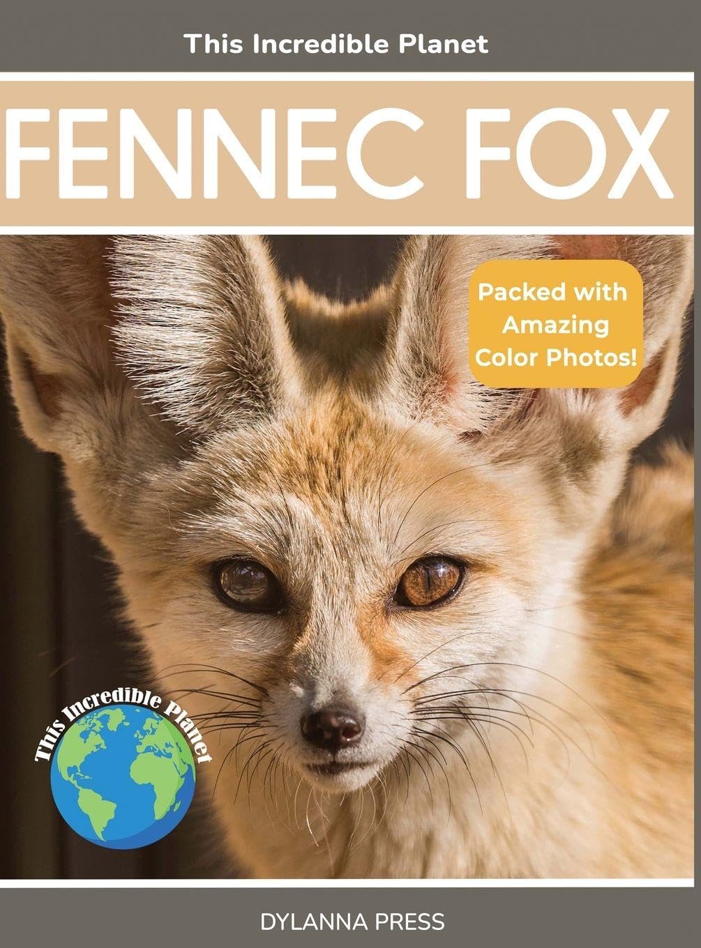 Fennec Fox: Fascinating Animal Facts for Kids (This Incredible Planet)