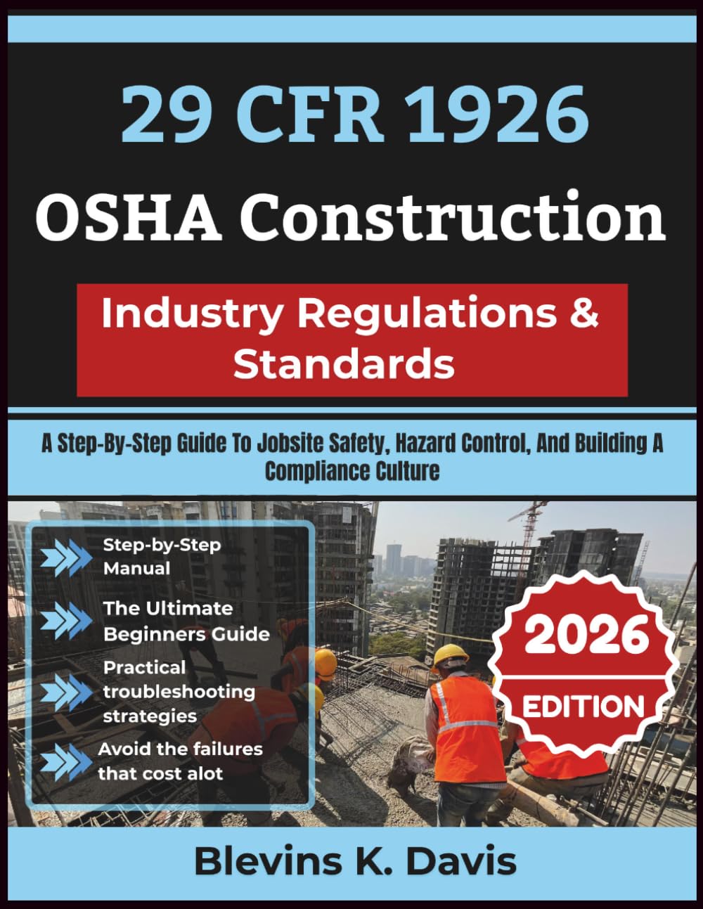 29 CFR 1926 OSHA Construction Industry Regulations & Standards 2026: A Step-By-Step Guide To Jobsite Safety, Hazard Control, And Building A Compliance Culture