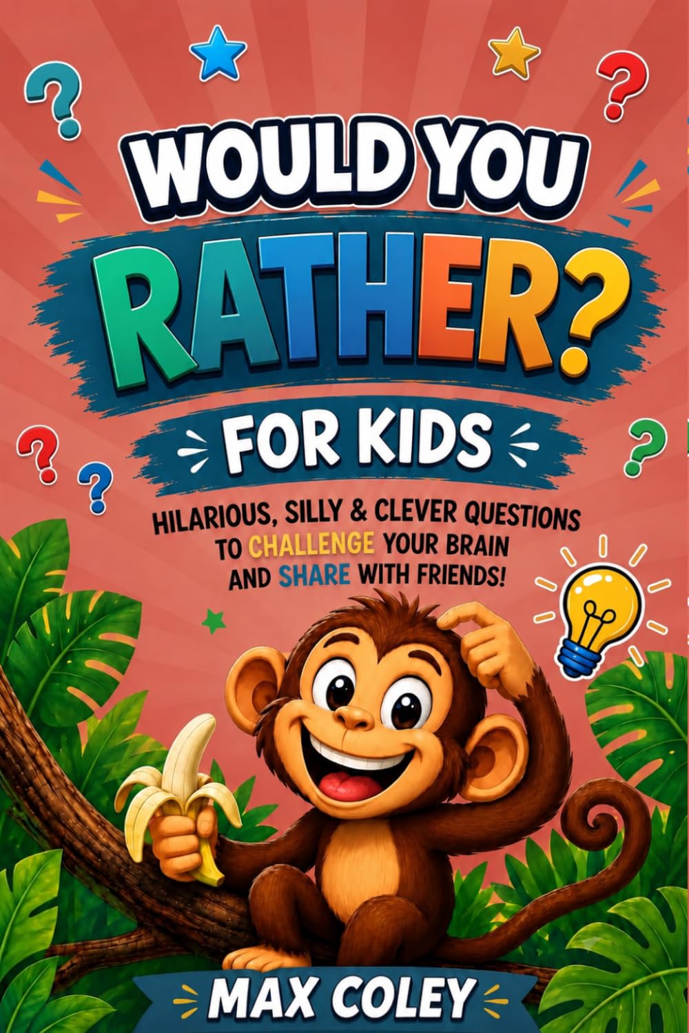 Would You Rather For Kids: A Silly Question Game Book for Kids Filled with Funny Choices, Jokes, and Creative Challenges