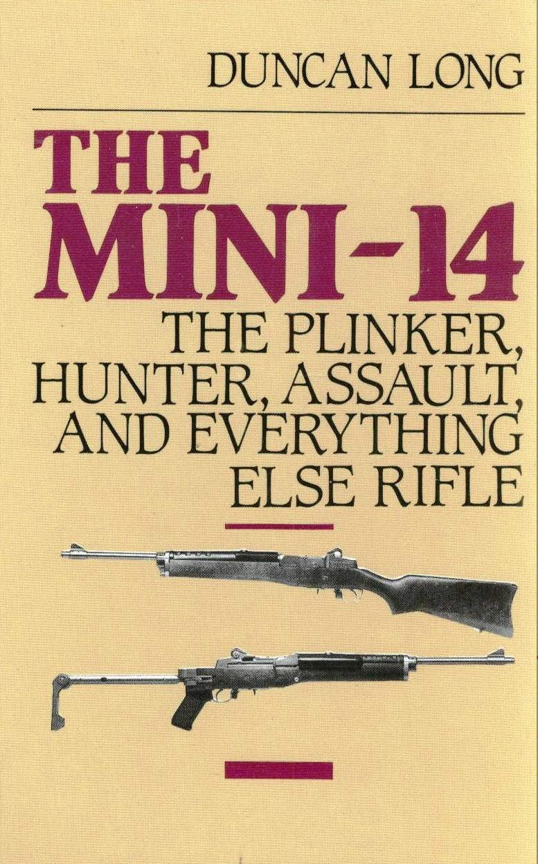 The Mini-14: the Plinker, Hunter, Assault, and Everything Else Rifle      Hardcover – January 1, 1987