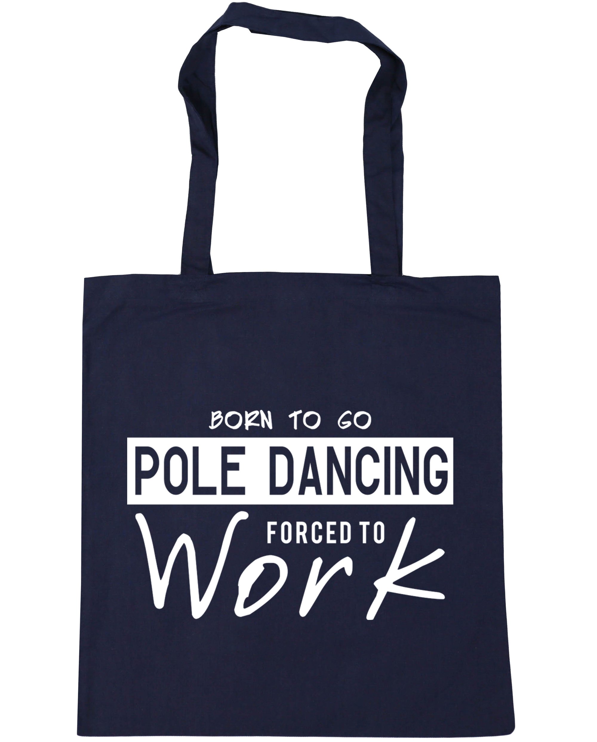 HippoWarehouse Born to Go Pole Dancing Forced to Work Tote Shopping Gym Beach Bag 42cm x38cm, 10 litres