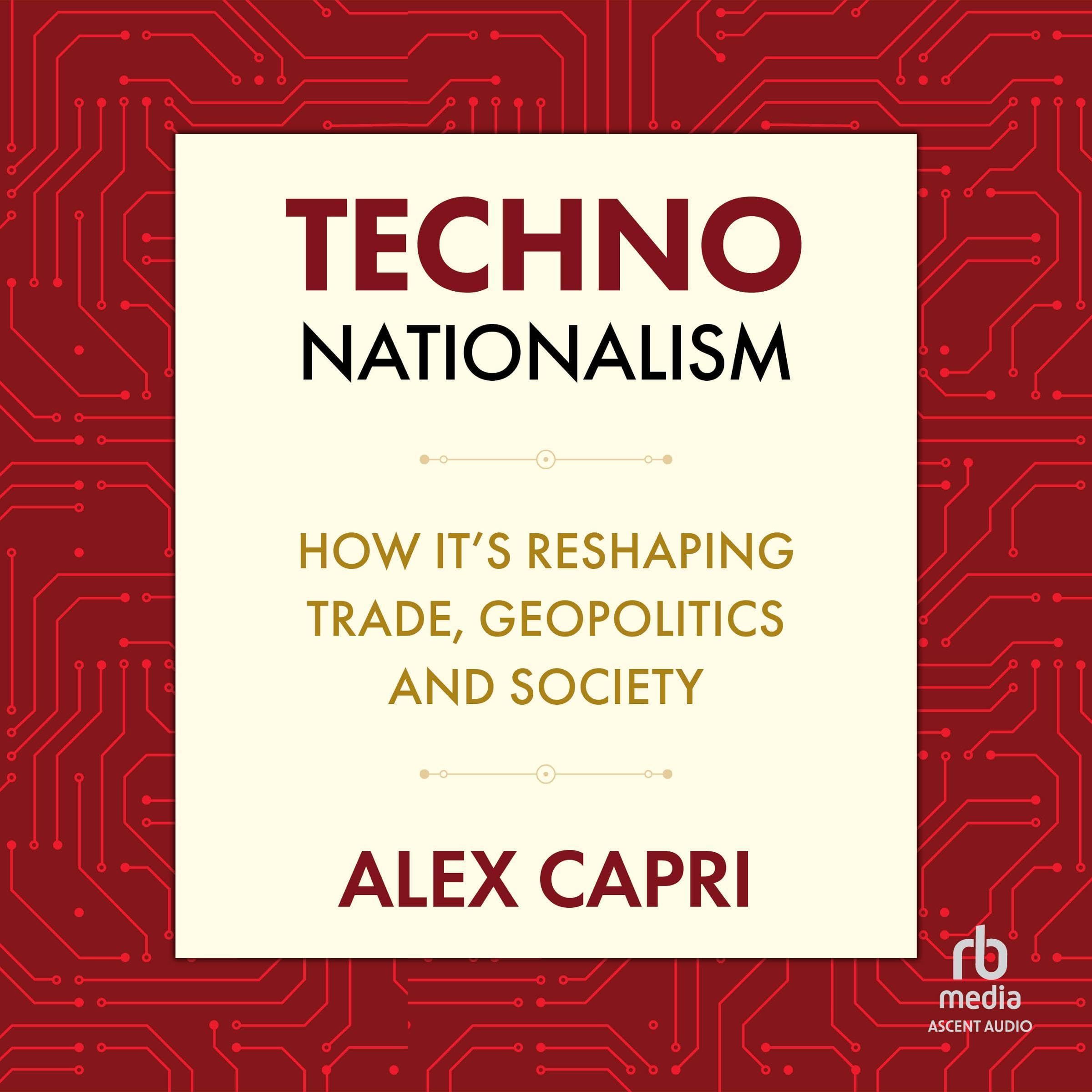 Techno-Nationalism: How It's Reshaping Trade, Geopolitics, and Society