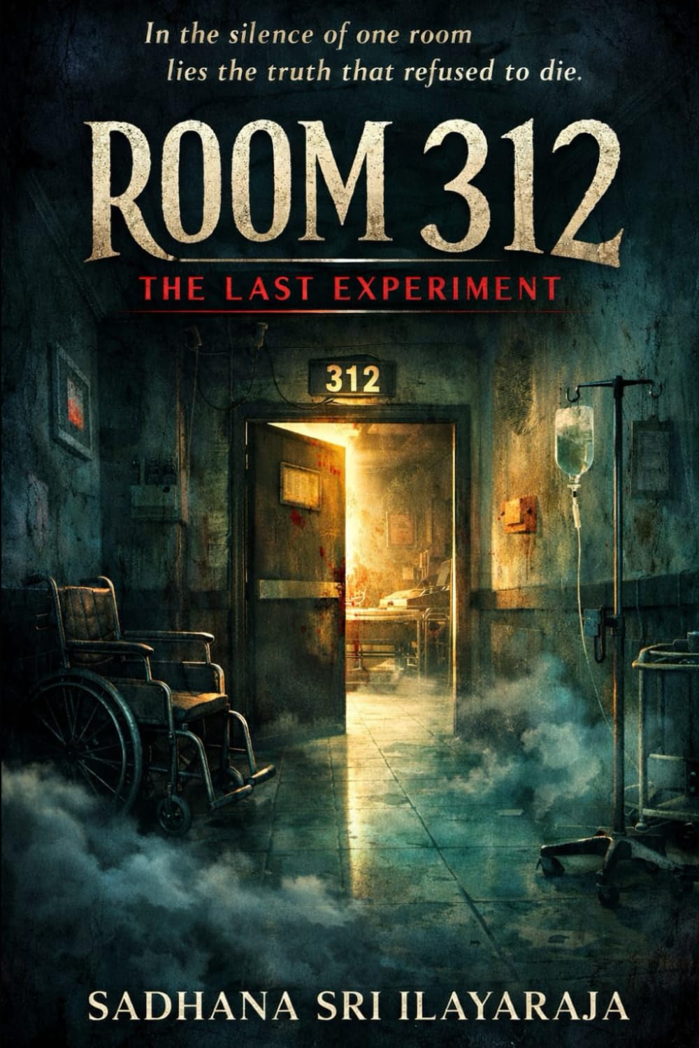 Room 312: The last experiment: in the silence of one room lies the truth that refused to die