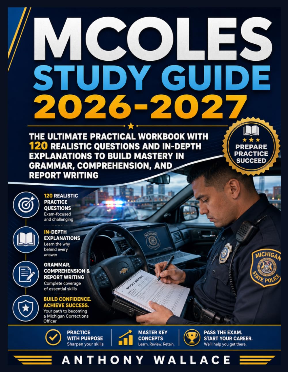 MCOLES STUDY GUIDE 2026-2027: The Ultimate Practical Workbook with 120 Realistic Questions and In-Depth Explanations to Build Mastery in Grammar, Comprehension, and Report Writing