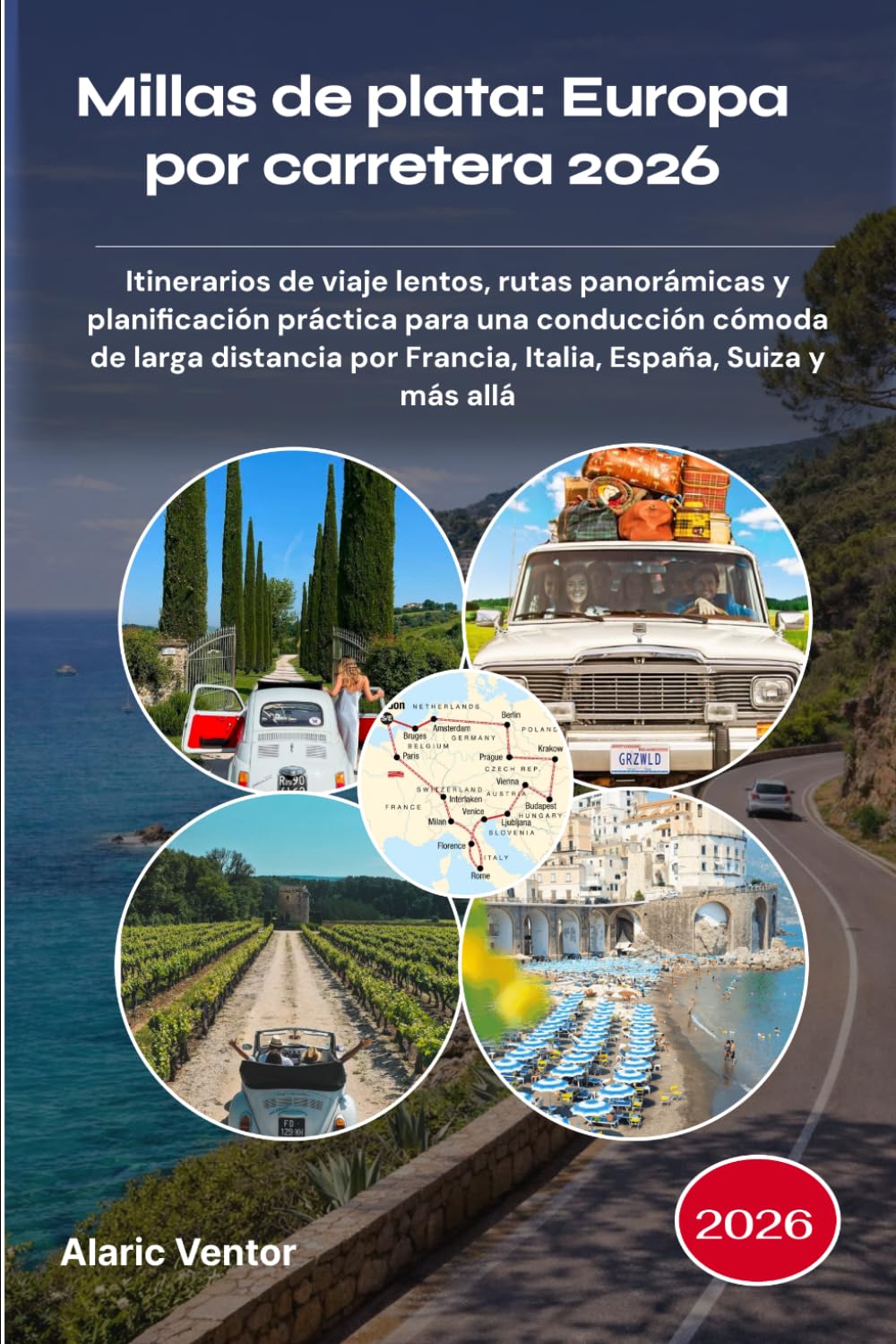 Millas de plata: Europa por carretera 2026: Itinerarios de viaje lentos, rutas panorámicas y planificación práctica para una conducción cómoda de ... por Francia, Italia, España, Suiza y más allá