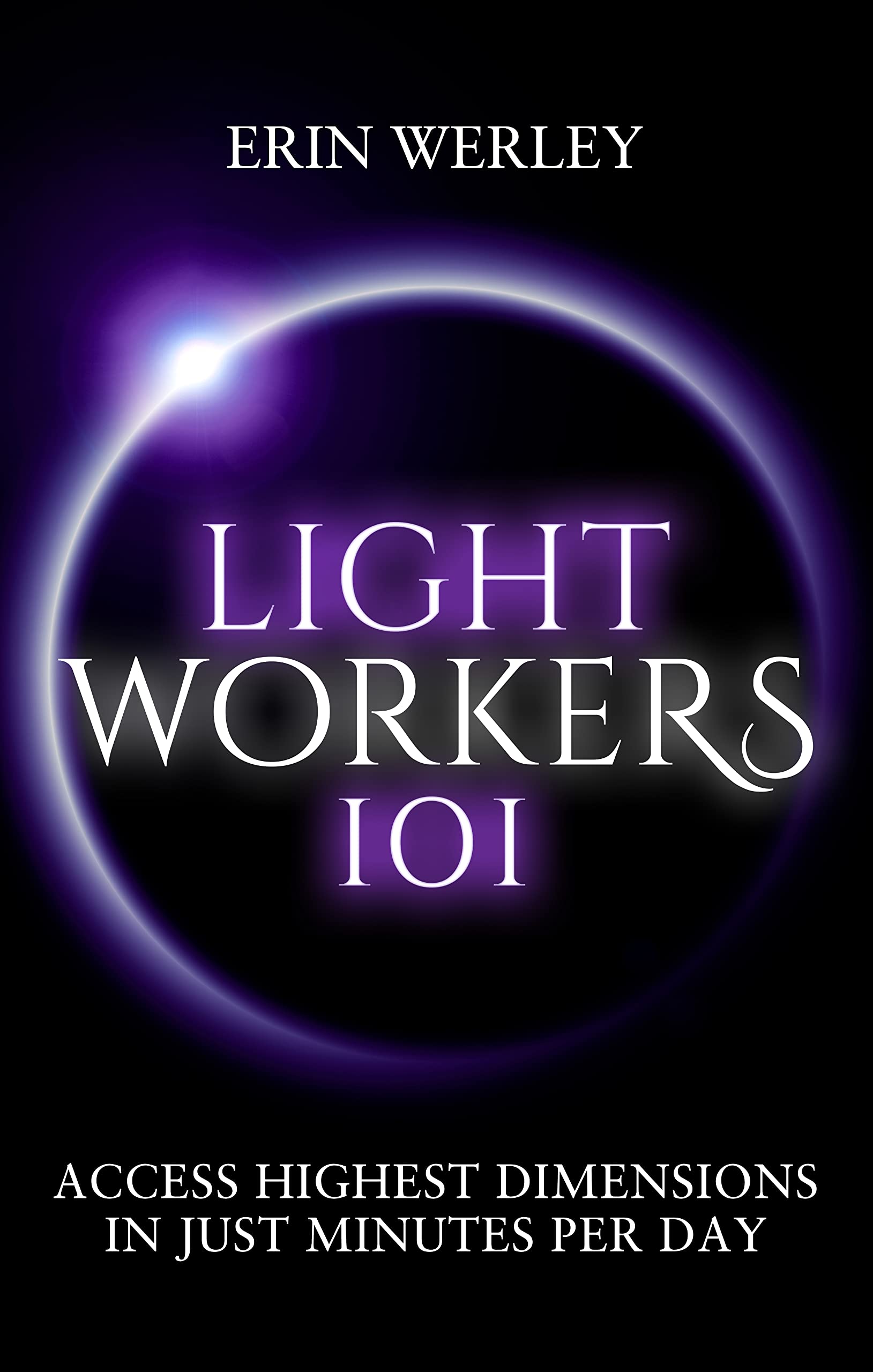Lightworkers 101: Learn Quantum Energy Healing & Manifesting in Just Minutes Per Day