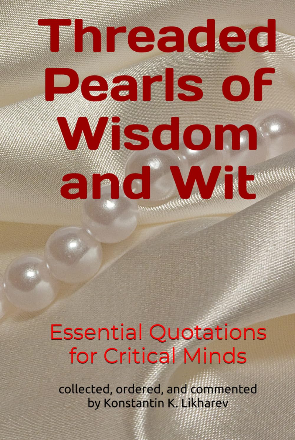 Threaded Pearls of Wisdom and Wit: Essential Quotations for Critical Minds