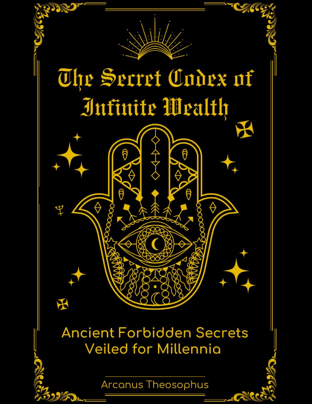 The Secret Codex of Infinite Wealth: Ancient Forbidden Secrets Veiled for Millennia