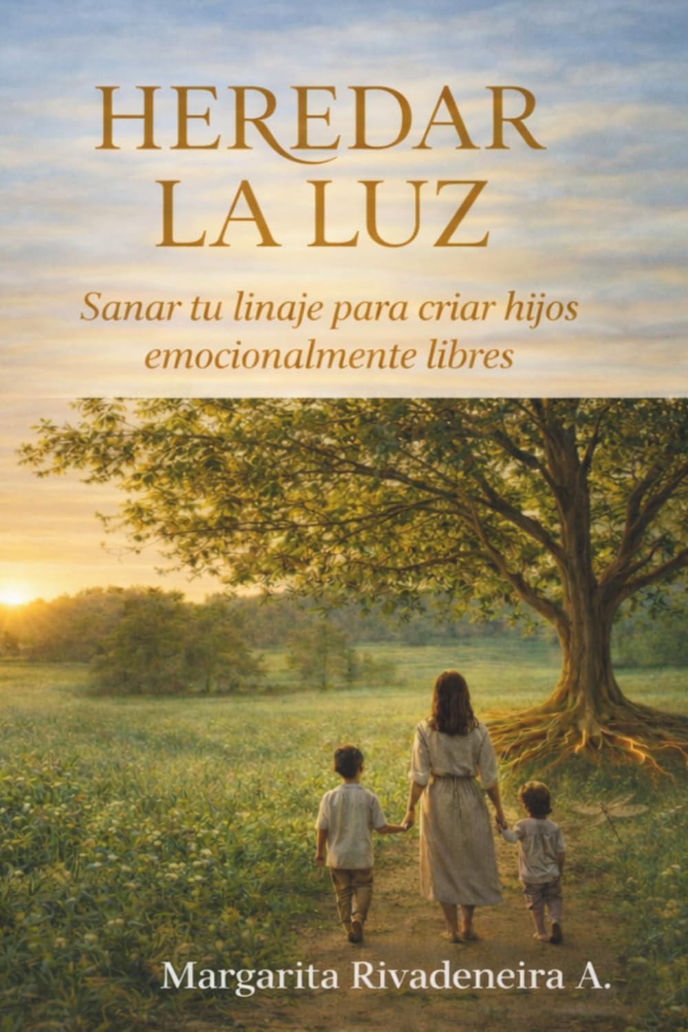HEREDAR LA LUZ: Sanar tu linaje para criar hijos emocionalmente libres