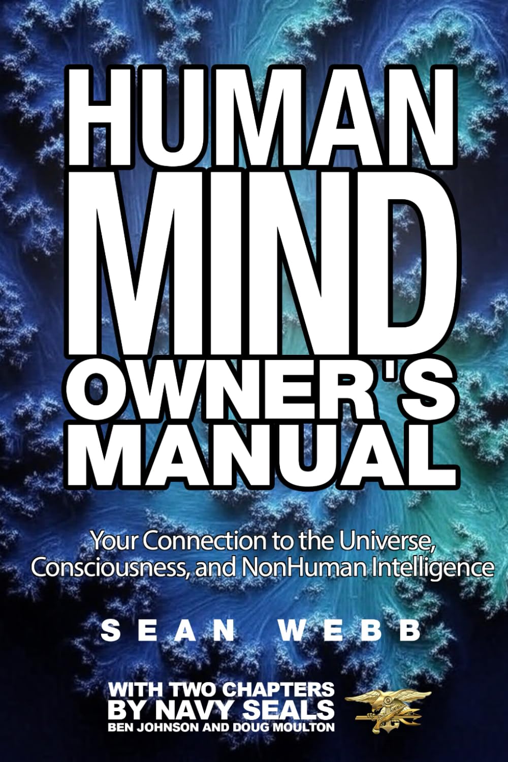 The Human Mind Owner's Manual: Your Connection to the Universe, Consciousness, and Non-Human Intelligence