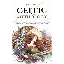 Celtic Mythology Gods, legends and heroes of the Celts in a thrilling journey through the mythical world of Celtic culture and ancient traditions Mythos Cosmos