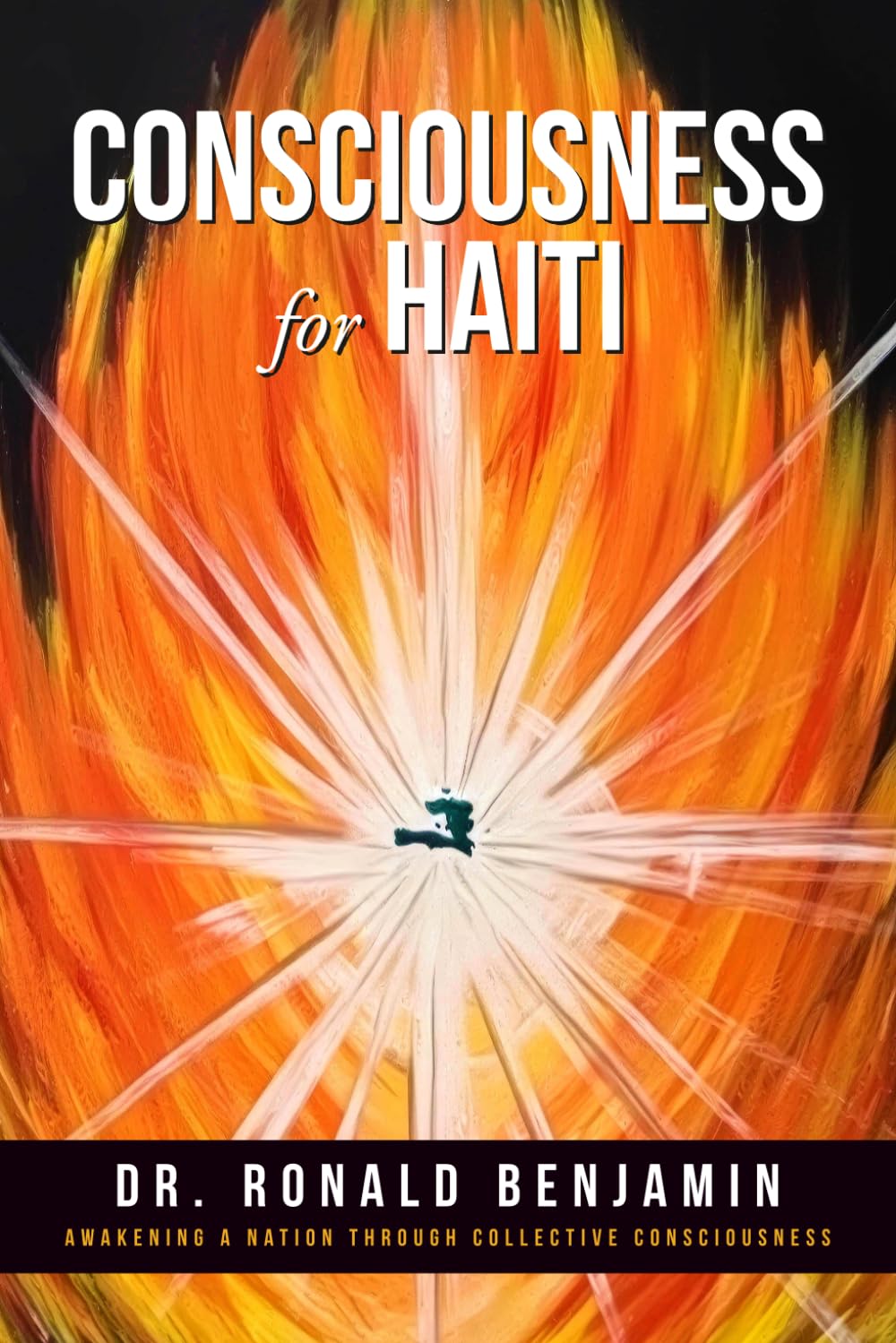 CONSCIOUSNESS FOR HAITI: Awakening a Nation Through Collective Consciousness