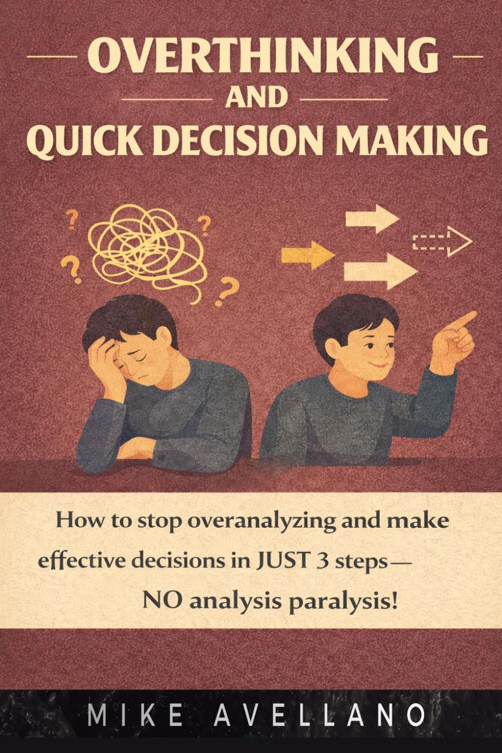 OVERTHINKING AND QUICK DECISION MAKING: How to stop overanalyzing and make effective decisions in JUST 3 steps—NO analysis paralysis!