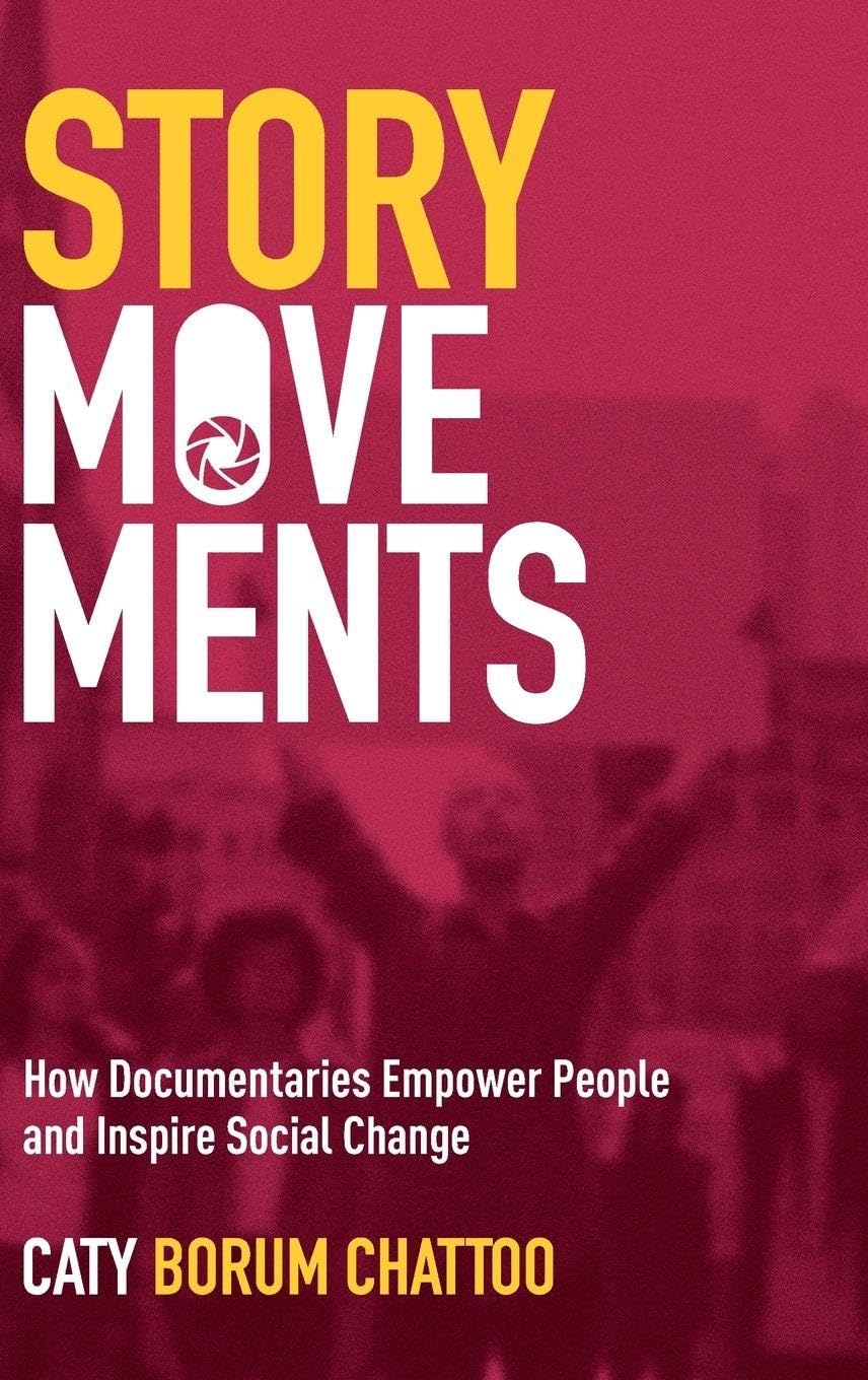 Story Movements: How Documentaries Empower People and Inspire Social Change